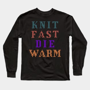 Knit Fast Die Warm Funny Saying Long Sleeve T-Shirt